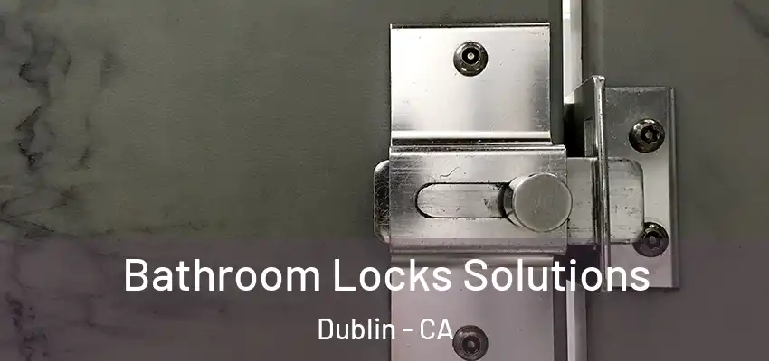 Bathroom Locks Solutions Dublin - CA