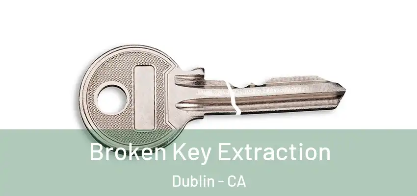 Broken Key Extraction Dublin - CA