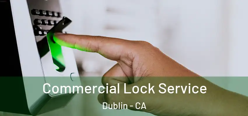  Commercial Lock Service Dublin - CA