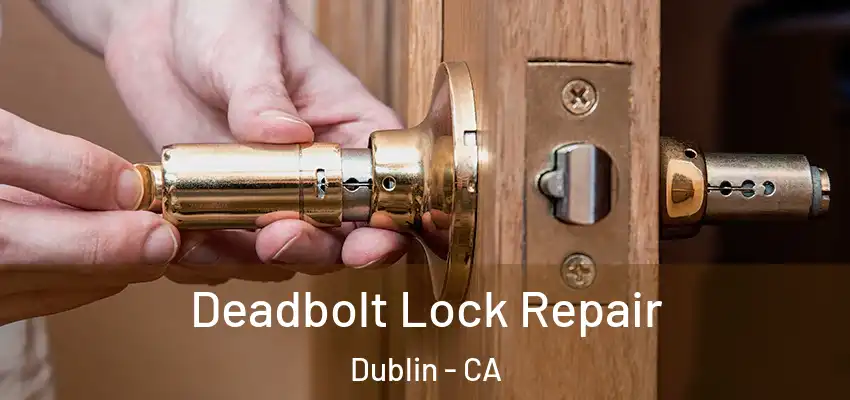 Deadbolt Lock Repair Dublin - CA