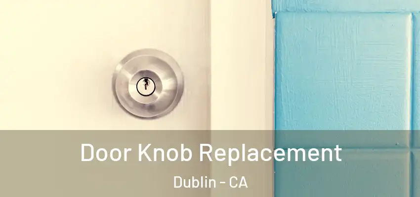  Door Knob Replacement Dublin - CA