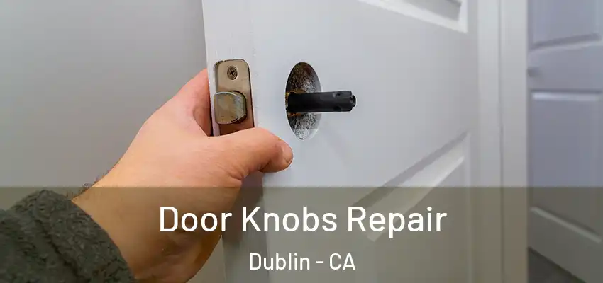  Door Knobs Repair Dublin - CA