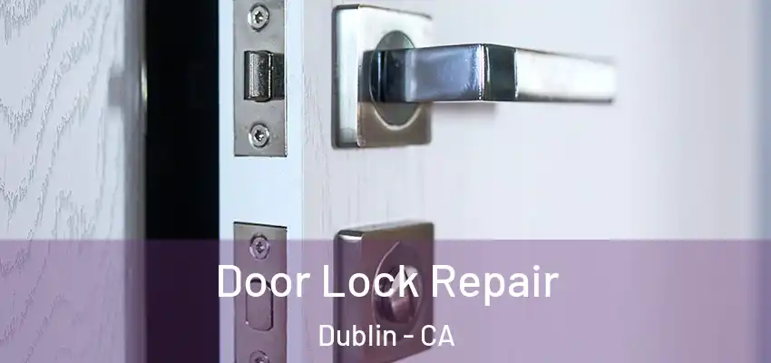 Door Lock Repair Dublin - CA