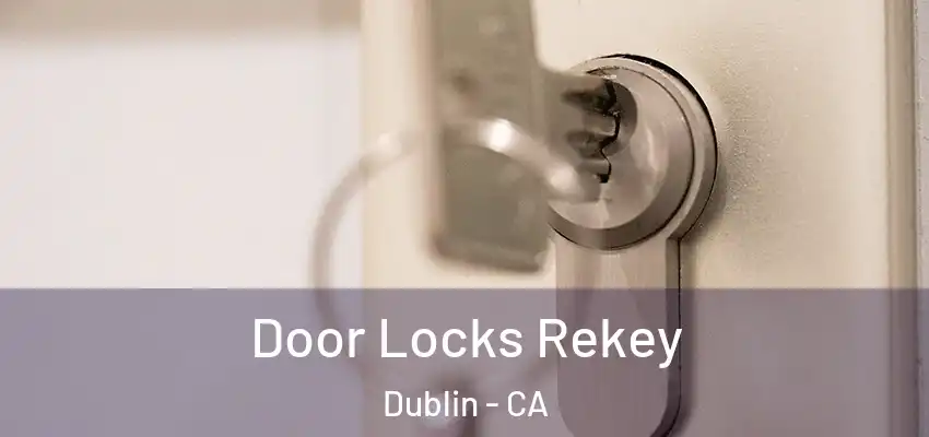 Door Locks Rekey Dublin - CA