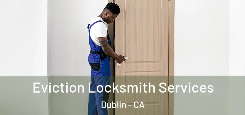  Eviction Locksmith Services Dublin - CA