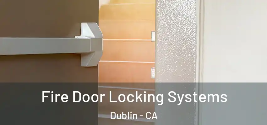  Fire Door Locking Systems Dublin - CA
