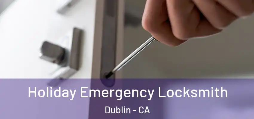 Holiday Emergency Locksmith Dublin - CA