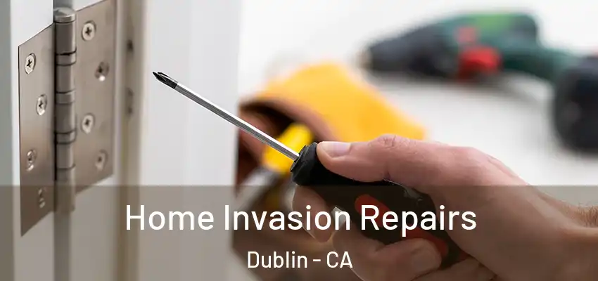  Home Invasion Repairs Dublin - CA