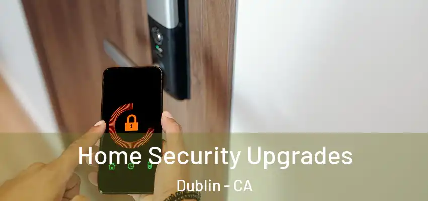  Home Security Upgrades Dublin - CA