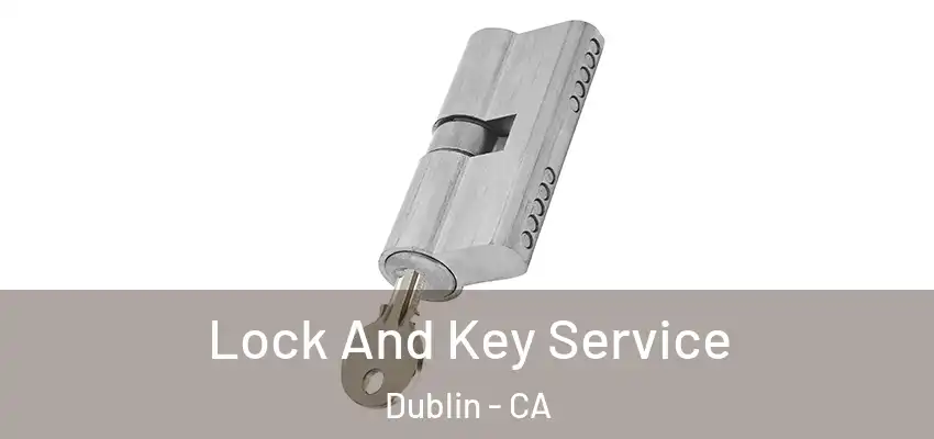  Lock And Key Service Dublin - CA