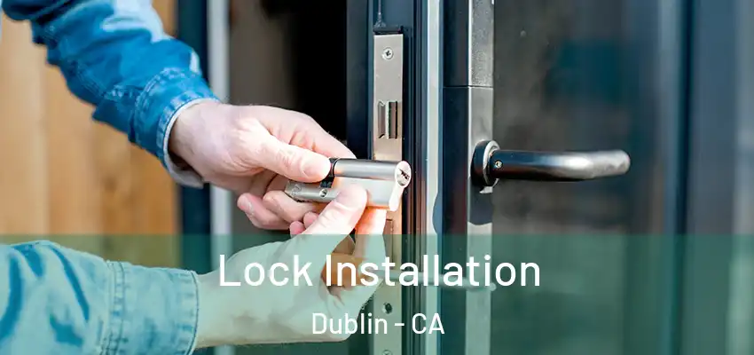  Lock Installation Dublin - CA