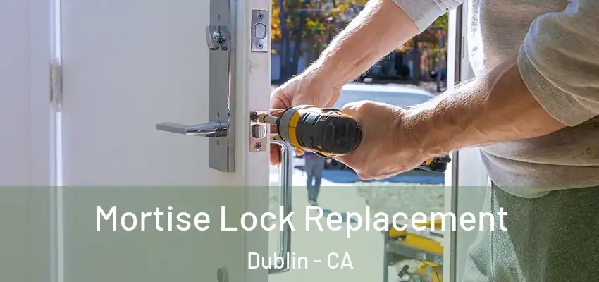  Mortise Lock Replacement Dublin - CA