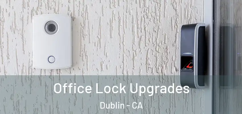  Office Lock Upgrades Dublin - CA