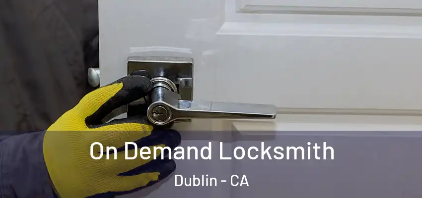  On Demand Locksmith Dublin - CA