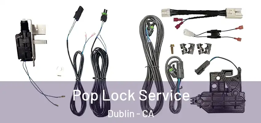 Pop Lock Service Dublin - CA