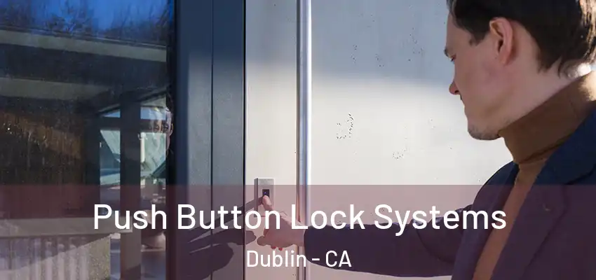 Push Button Lock Systems Dublin - CA