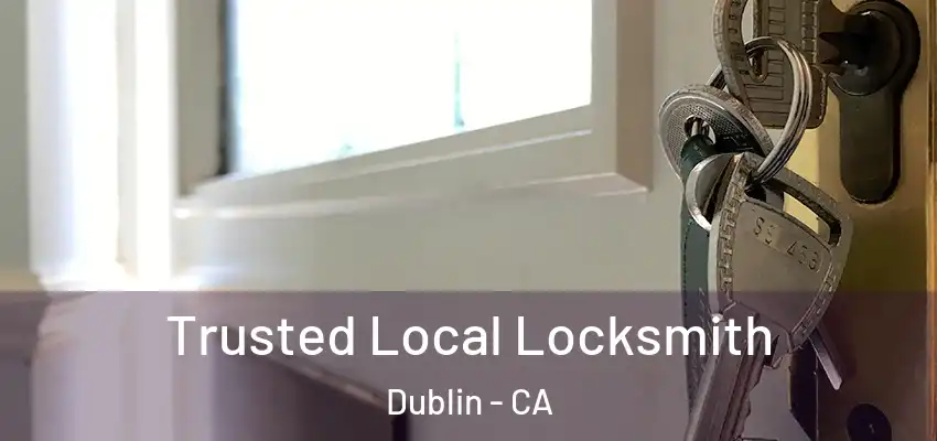  Trusted Local Locksmith Dublin - CA